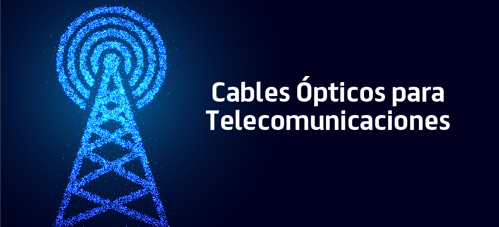 Cables Ópticos para Telecomunicaciones